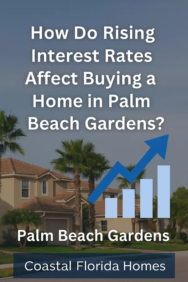 How Do Rising Interest Rates Affect Buying a Home in Palm Beach Gardens?