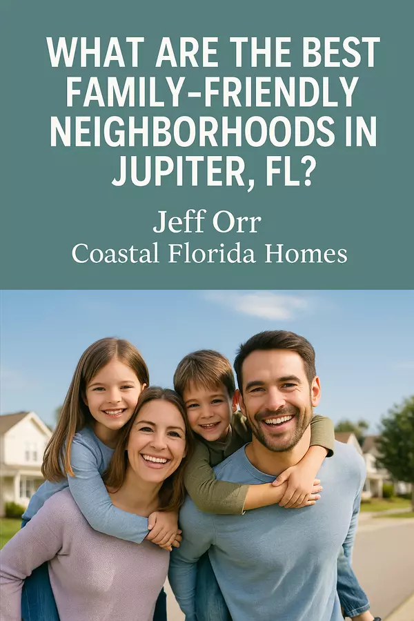 What Are the Best Family-Friendly Neighborhoods in Jupiter, FL?
