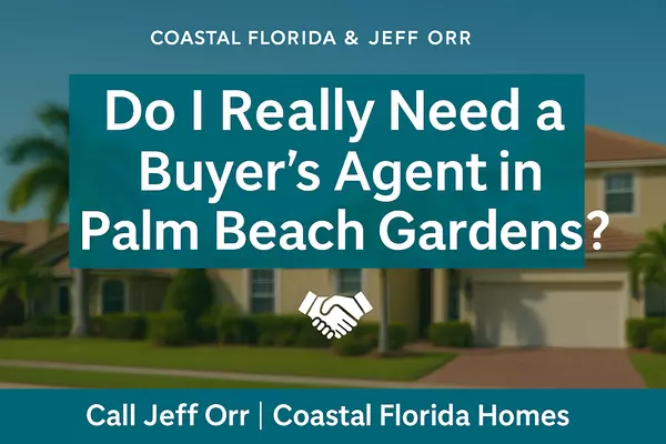 Do I Really Need a Buyer’s Agent to Buy a Home in Palm Beach Gardens?