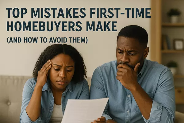 Top Mistakes First-Time Homebuyers Make (and How to Avoid Them)