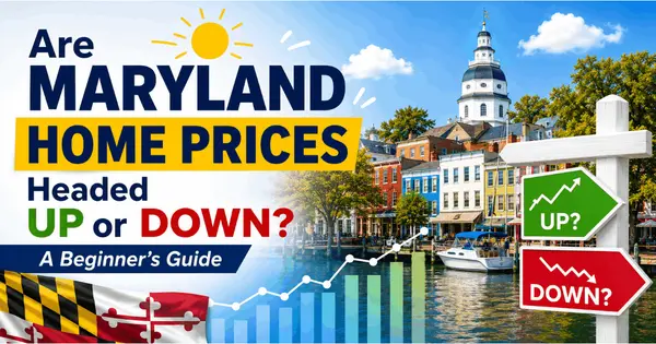 Are Maryland Home Prices Headed Up or Down? A Beginner’s Guide