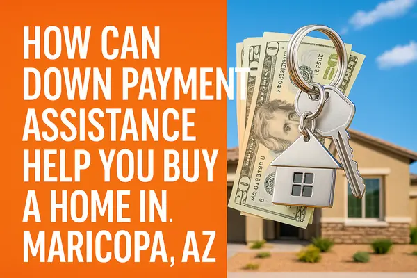 How Can Down Payment Assistance Help You Buy a Home in Maricopa, AZ?,James Sanson