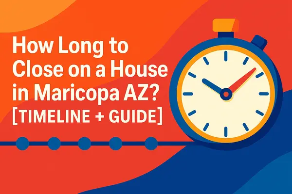 How Long to Close on a House in Maricopa AZ? [Timeline + Guide],James Sanson