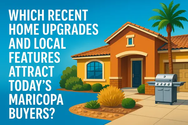 Which Recent Home Upgrades and Local Features Attract Today's Maricopa Buyers?,James Sanson
