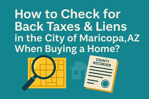 How to Check for Back Taxes & Liens in the city of Maricopa AZ when buying a home?,James Sanson Maricopa's #1 Realtor