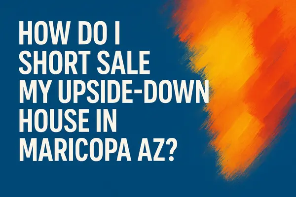 How do I short sale my upside-down house in Maricopa AZ?,James Sanson Maricopa's #1 Realtor