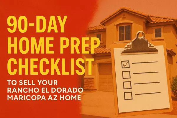 feature image of 90-Day Home Prep Checklist to Sell Your Rancho El Dorado Maricopa AZ Home