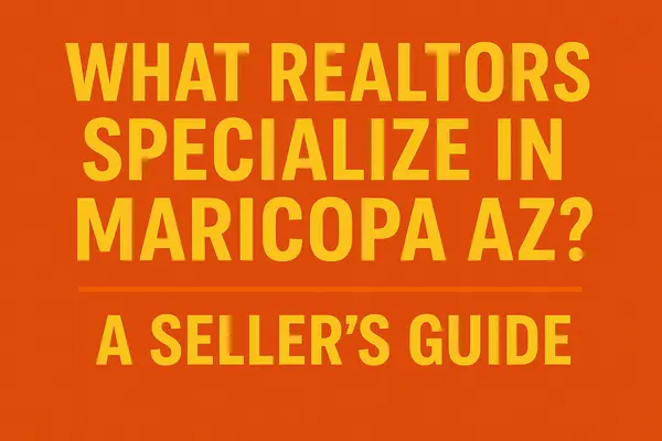 What Realtors Specialize in Maricopa AZ? A Seller's Guide,James Sanson Maricopa's #1 Realtor