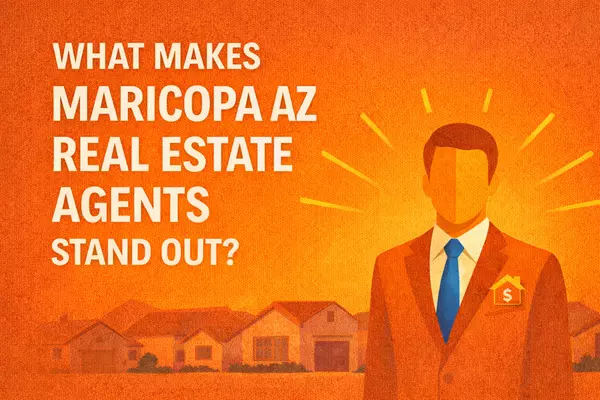 feature image of What Makes Maricopa AZ Real Estate Agents Stand Out?