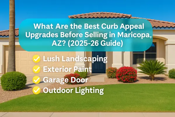 What Are the Best Curb Appeal Upgrades Before Selling in Maricopa, AZ? (2025-26 Guide),James Sanson