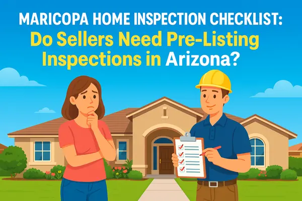 Maricopa Home Inspection Checklist: Do Sellers Need Pre-Listing Inspections in Arizona?,James Sanson