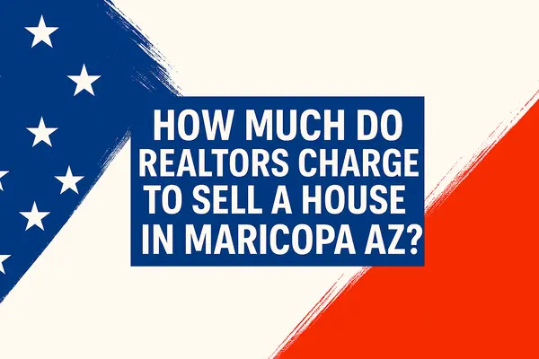 How Much Do Realtors Charge to Sell a House in Maricopa AZ?,James Sanson Maricopa REALTOR