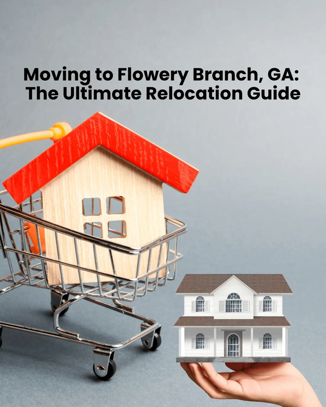 Moving to Flowery Branch, GA: The Ultimate Relocation Guide