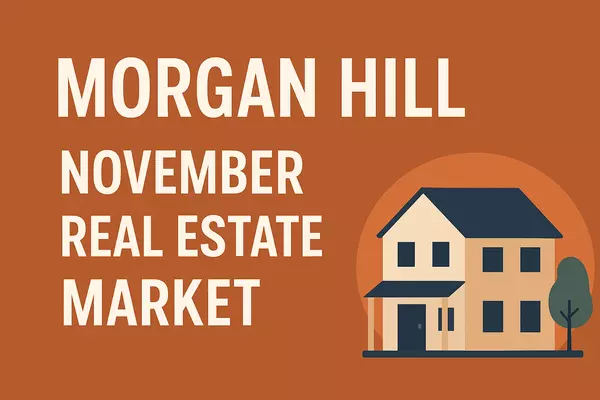 Morgan Hill Local Community News, Growth and the Real Estate Market – November 2025,Hayley Dowsing-Connolly