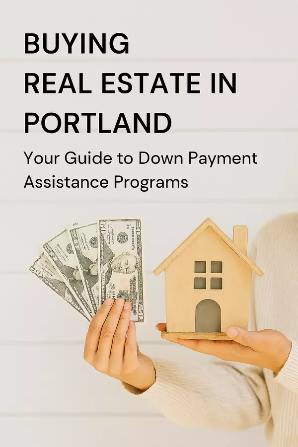 Buying Real Estate in Portland: Your Guide to Down Payment Assistance Programs