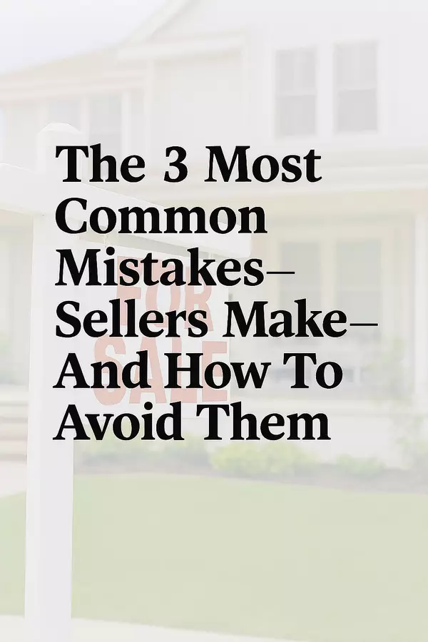 The 3 Most Common Mistakes Sellers Make—And How to Avoid Them,Kayleigh Stalley