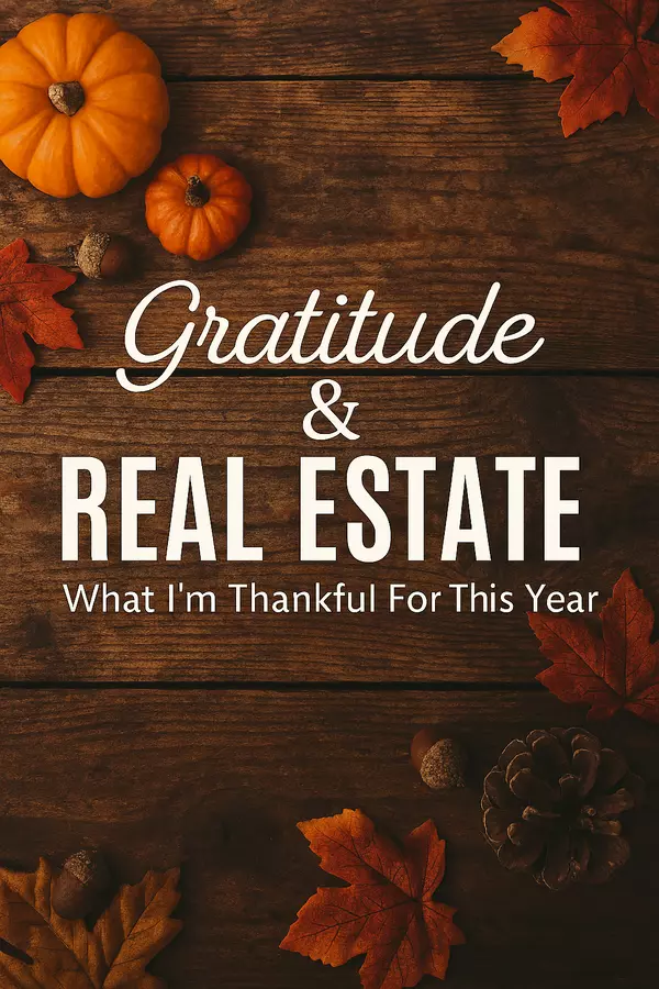 Gratitude & Real Estate: What I’m Thankful For This Year