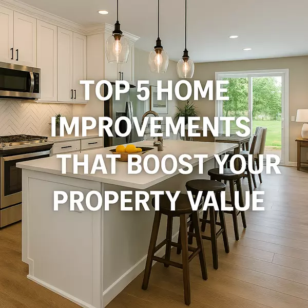 Top 5 Home Improvements That Boost Your Property Value