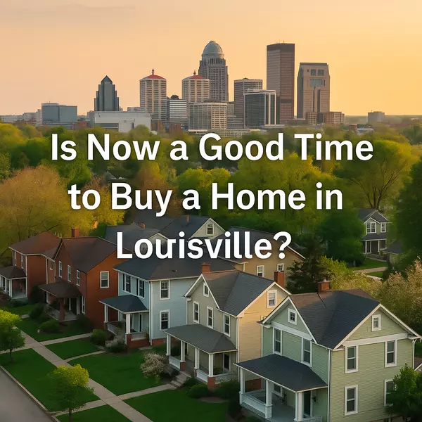Is Now a Good Time to Buy a Home in Louisville, KY?