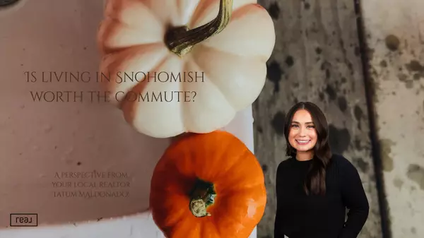 Why Snohomish county is worth the commute!,Tatum Maldonado