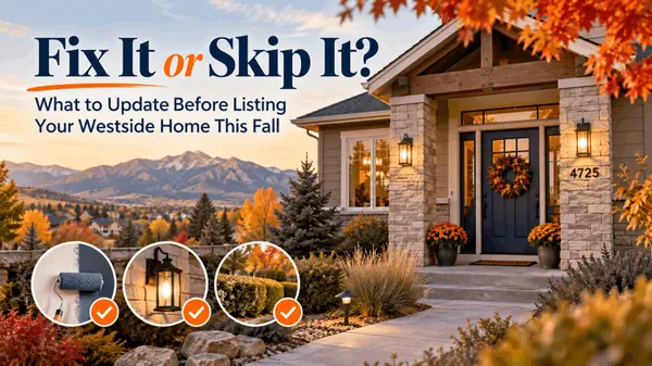 Fix It or Skip It? What to Update Before Listing Your Westside Home This Fall | Colorado Peak Properties