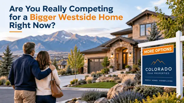 Are You Really Competing for a Bigger Westside Home Right Now? | Colorado Peak Properties