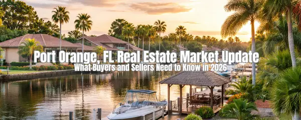 Port Orange, FL Real Estate Market Update 2026: Prices, Inventory & What Buyers Should Expect