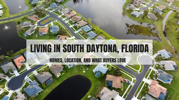 Living in South Daytona, Florida: What Buyers Love About This Central Location