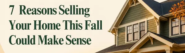 7 Reasons Selling Your Home This Fall Could Make Sense,Idhao Life