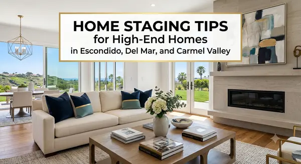 Home Staging Tips for High-End Homes in Escondido, Del Mar, and Carmel Valley