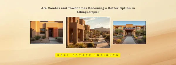 Are Condos and Townhomes Becoming a Better Option in Albuquerque?,Vinay Rodgers