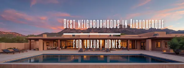Best neighborhoods in Albuquerque for luxury homes,Vinay Rodgers