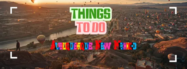 Things to do in Albuquerque New Mexico