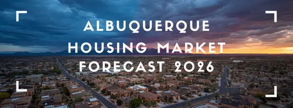 Albuquerque Housing Market Forecast 2026: Crash, Correction, or Continued Growth?