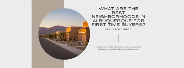 What are the best neighborhoods in Albuquerque for first-time buyers?,Vinay Rodgers