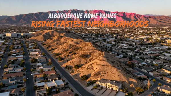 Where Are Albuquerque Home Values Rising the Fastest?
