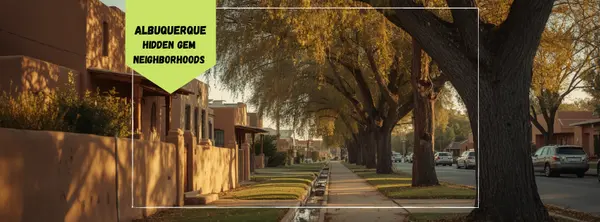 Hidden Gem Neighborhoods in Albuquerque — The 2026 Guide to the City's Overlooked Best