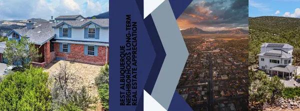 Best Albuquerque Neighborhoods for Long-Term Real Estate Appreciation
