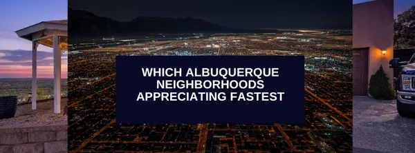 Which Albuquerque Neighborhoods Are Appreciating the Fastest?