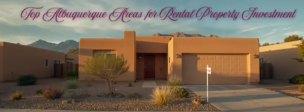 Top Albuquerque Areas for Rental Property Investment — The 2026 Data Guide