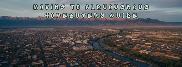 Moving to Albuquerque: Homebuyer's Complete Guide 2026