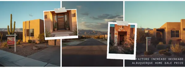 10 Factors That Can Increase or Decrease Your Albuquerque Home's Sale Price