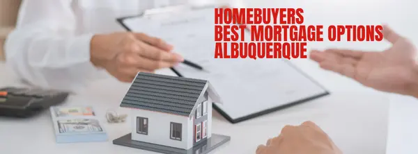 Best Mortgage Options for Homebuyers in Albuquerque