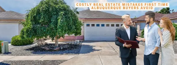 7 Costly Real Estate Mistakes First-Time Albuquerque Buyers Should Avoid