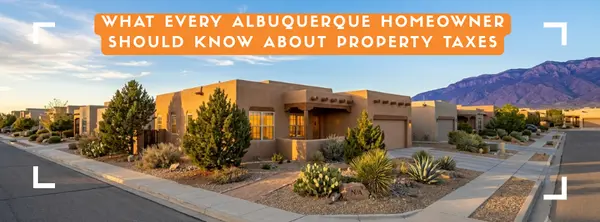 What Every Albuquerque Homeowner Should Know About Property Taxes - 2026 Full Guide