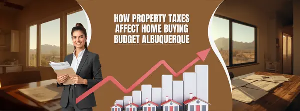 How Property Taxes Can Affect Your Home Buying Budget in Albuquerque