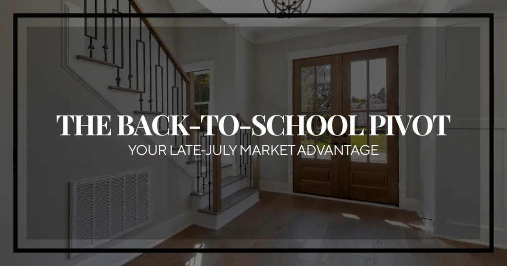The "Back to School" Pivot: Why Late July is the Hidden Sweet Spot for Buyers & Sellers