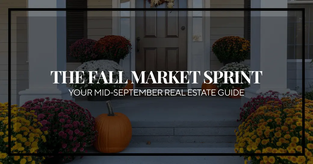 The Fall Market Sprint: Why Mid-September is the Best-Kept Secret in Real Estate