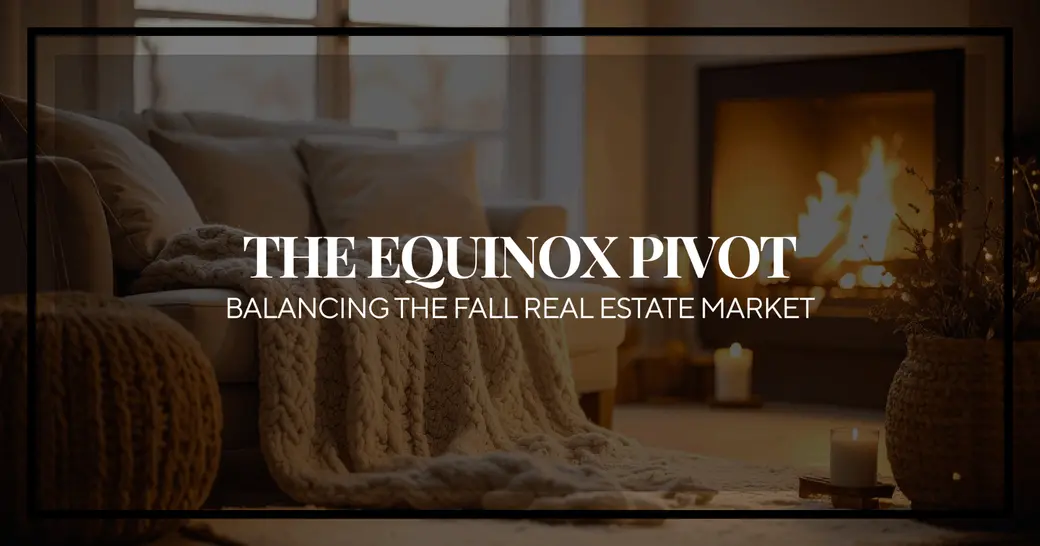 The Autumn Equinox Pivot: Balancing the Real Estate Market on the Eve of Fall