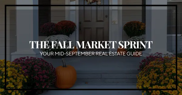 The Fall Market Sprint: Why Mid-September is the Best-Kept Secret in Real Estate